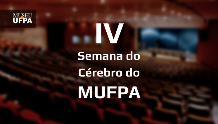 A IV Semana Nacional do Cérebro do Museu da UFPA está com inscrições abertas